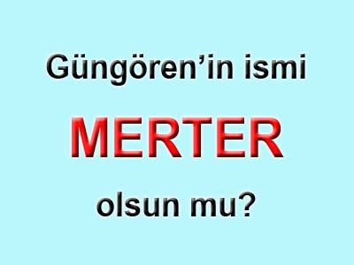 Güngören'in İsmi Merter Olsun !