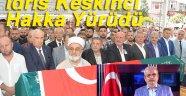 İdris Keskinci dua ve gözyaşlarıyla son yolculuğuna uğurlandı